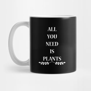 All You Need Is Plants Mug